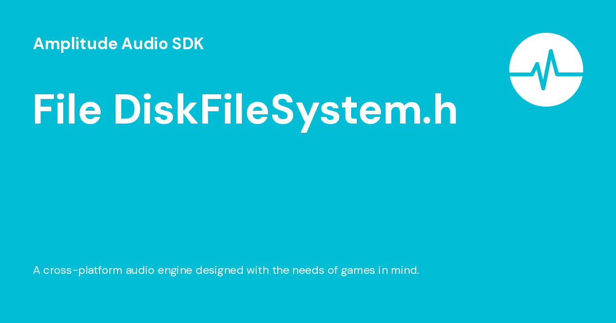 File DiskFileSystem.h - Amplitude Audio SDK