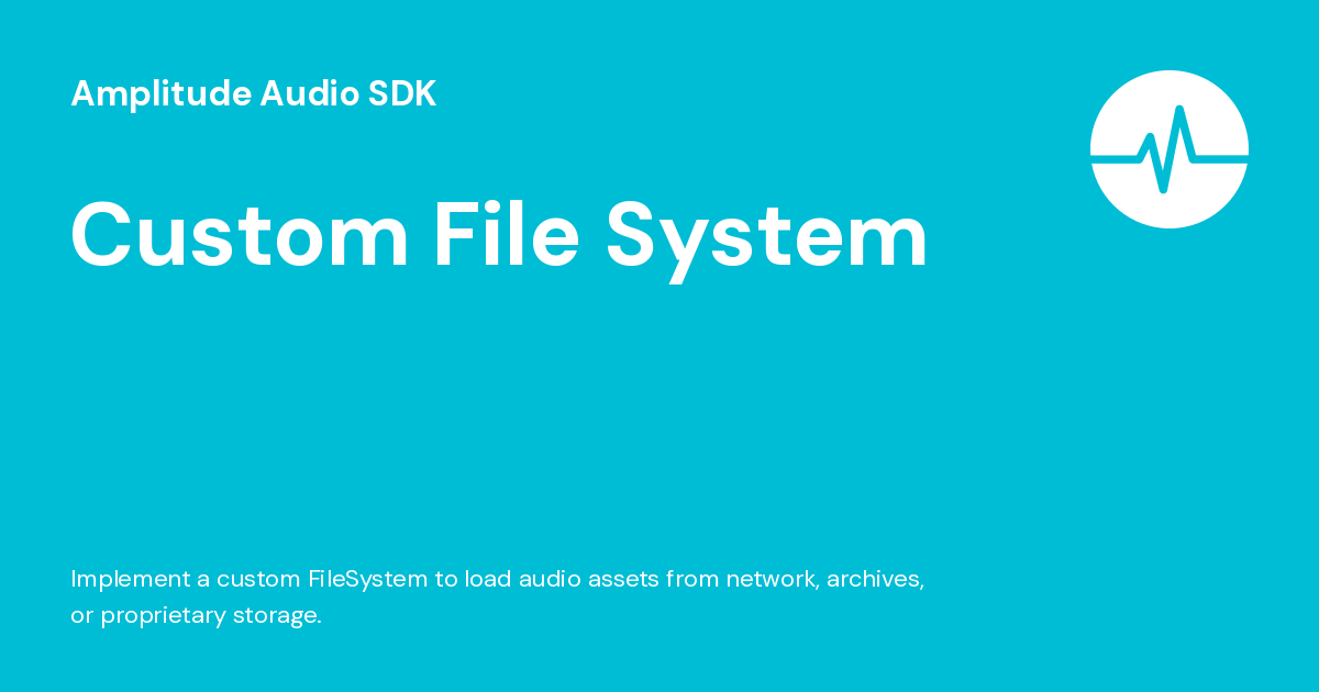 Custom File System - Amplitude Audio SDK