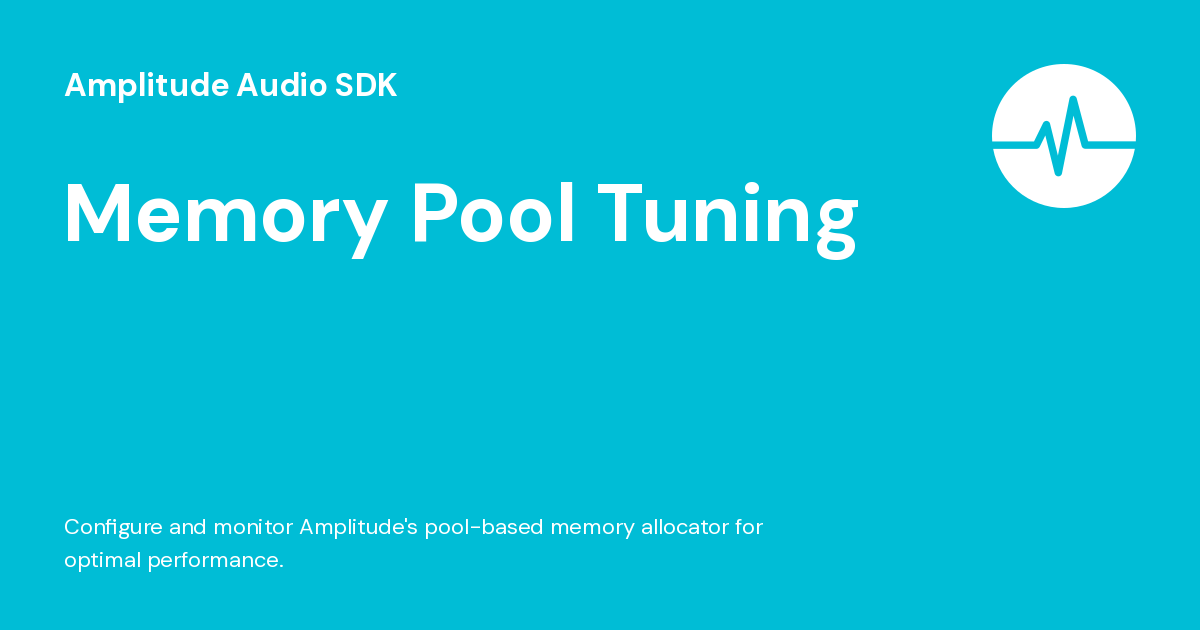 Memory Pool Tuning - Amplitude Audio SDK