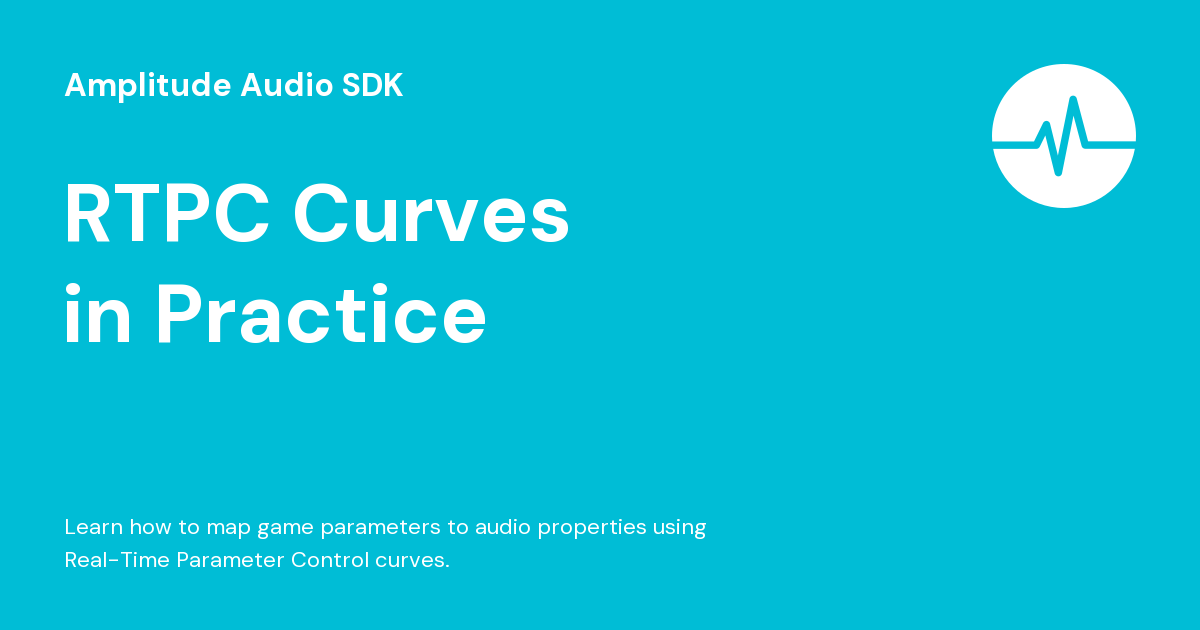 RTPC Curves in Practice - Amplitude Audio SDK