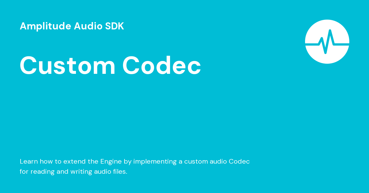 Audio Codec Source Code Custom Codec - Amplitude Audio SDK