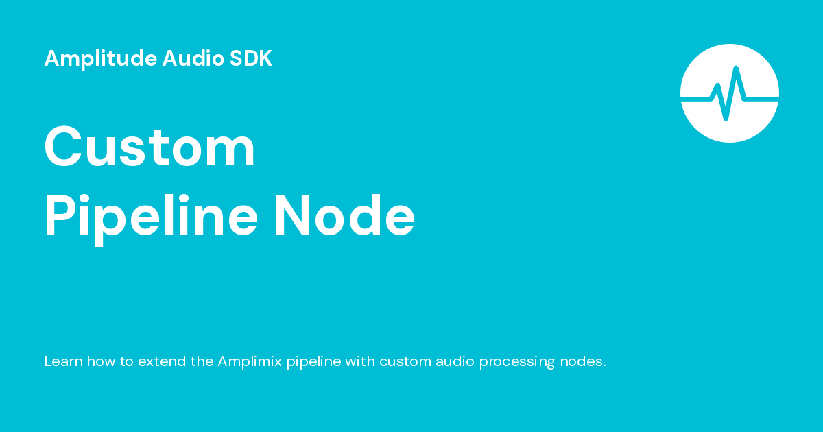 Custom Pipeline Node - Amplitude Audio SDK